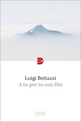 A tu per tu con Dio - Luigi Bettazzi - 9788810978504