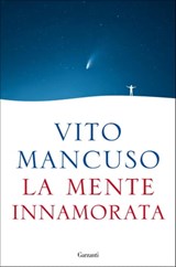 La mente innamorata - Vito Mancuso - 9788811002727