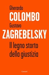 Il legno storto della giustizia - Gherardo Colombo ; Gustavo Zagrebelsky - 9788811149156