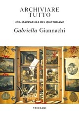 Archiviare tutto - Gabriella Giannachi - 9788812009275