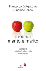 Io vi dichiaro marito e marito. Il dibattito sui diritti delle coppie omosessuali - Francesco D'Agostino ; Giannino Piana - 9788821584923