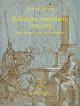 Il Disegno Veneziano 1580-1650: Ricostruzioni Storico-Artistiche (Drawing in Venice 1580-1650) - Bert Meijer - 9788822265036