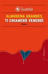 Ti chiamerò Venerdì - Almudena Grandes - 9788823500686