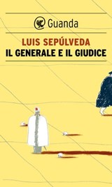 Il generale e il giudice - Luis Sepúlveda - 9788823502680