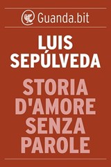 Storia d'amore senza parole - Luis Sepúlveda - 9788823506237