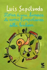 Storia di una lumaca che scoprì l'importanza della lentezza - Luis Sepúlveda - 9788823507715