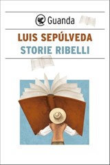 Storie ribelli - Luis Sepúlveda - 9788823519992
