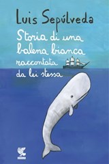 Storia di una balena bianca raccontata da lei stessa - Luis Sepúlveda - 9788823524088
