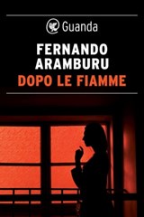 Dopo le fiamme - Fernando Aramburu - 9788823525122