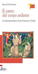 Il canto del corpo ardente. La stigmatizzazione di san Francesco d'Assisi - Bernard Forthomme - 9788825032833