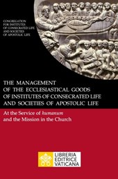 The Management of the Ecclesiastical Goods of Institutes of Consecrated Life and Societies of Apostolic Life. At the Service of Humanum and the Mission in the Church