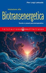 Iniziazione alla biotransenergetica - Pier Luigi Lattuada - 9788827233689