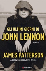Gli ultimi giorni di John Lennon - James Patterson ; Casey Sherman ; Dave Wedge - 9788830458703