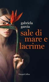 Sale di mare e lacrime - Gabriela Garcia - 9788830538900