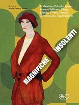 Magnifiche insolenti - Beatrice Speraz ; Clelia Romano Pellicano ; Jolanda ; Annie Vivanti ; Anna Franchi ; Contessa Lara ; Amalia Guglielminetti ; Marchesa Colombi ; Sfinge ; Maria Vittoria Vittori - 9788831263733