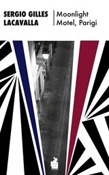 Moonlight Motel, Parigi - Sergio Gilles Lacavalla - 9788831476010