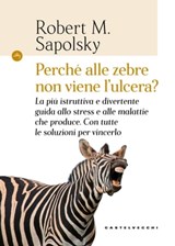 Perché alle zebre non viene l'ulcera? - Robert M. Sapolsky - 9788832824599