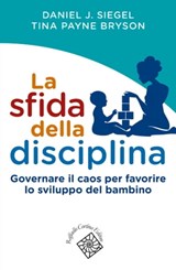 La sfida della disciplina - Daniel J. Siegel ; Tina Payne Bryson - 9788832852103