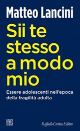 Sii te stesso a modo mio - Matteo Lancini - 9788832855753