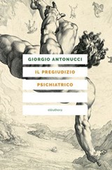 Il pregiudizio psichiatrico - Giorgio Antonucci ; Thomas Szasz ; Maria Rosaria D'Oronzo - 9788833021126