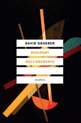 Dialoghi sull'anarchia - David Graeber ; Stefano Boni - 9788833021928