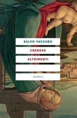 Credere altrimenti - Salvo Vaccaro - 9788833022093