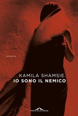 Io sono il nemico - Kamila Shamsie - 9788833311364