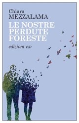 Le nostre perdute foreste - Chiara Mezzalama - 9788833577159
