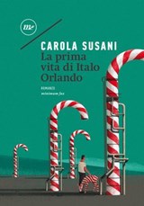 La prima vita di Italo Orlando - Carola Susani - 9788833890265