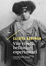 Vite ribelli, bellissimi esperimenti - Saidiya Hartman - 9788833896007