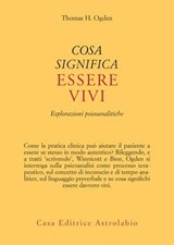 Cosa significa essere vivi - Thomas H. Ogden - 9788834025505