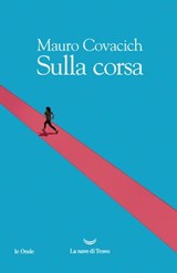 Sulla corsa - Mauro Covacich - 9788834606971