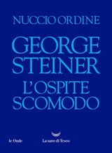 George Steiner. L’ospite scomodo - Nuccio Ordine - 9788834611203