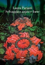 Selvaggia e aspra e forte - Laura Pariani - 9788834615591