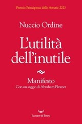 L'utilità dell'inutile - Nuccio Ordine ; Abraham Flexner - 9788834616246