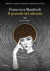 Il periodo del silenzio - Francesca Manfredi - 9788834616444