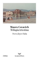 TRILOGIA TRIESTINA: Svevo, Joyce, Saba - Mauro Covacich - 9788834620427