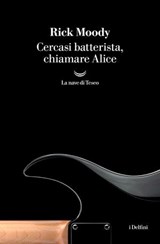 Cercasi batterista, chiamare Alice - Rick Moody - 9788834622711
