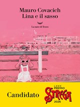 Lina e il sasso - Mauro Covacich - 9788834623046