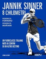 Jannik Sinner. 8 Chilometri - Federico Ferrero ; Federico Mariani - 9788836022533