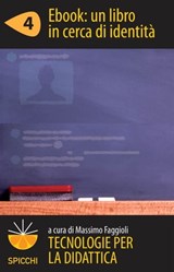 Tecnologie per la didattica 4 - Ebook: un libro in cerca di identità (ePub Spicchi) - Massimo Faggioli - 9788838788987