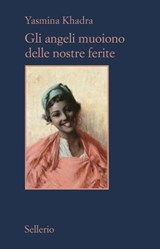 Gli angeli muoiono delle nostre ferite - Yasmina Khadra - 9788838932410
