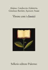 Vivere con i classici - Roberto Alajmo ; Francesco M. Cataluccio ; Daria Galateria ; Alicia Giménez-Bartlett ; Scott Spencer ; Fabio Stassi ; Luciano Canfora - 9788838940743