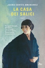La casa dei salici - Juana Cortés Amunarriz - 9788842938644