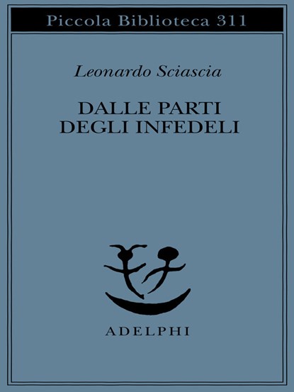 Dalle parti degli infedeli, Leonardo Sciascia - Paperback - 9788845910111
