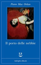 Il porto delle nebbie - Pierre Mac Orlan - 9788845973192