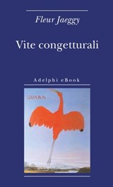 Vite congetturali - Fleur Jaeggy - 9788845976469