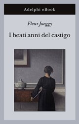 I beati anni del castigo - Fleur Jaeggy - 9788845976490