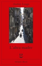 L'altra madre - Andrej Longo - 9788845977954