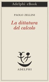 La dittatura del calcolo - Paolo Zellini - 9788845979958